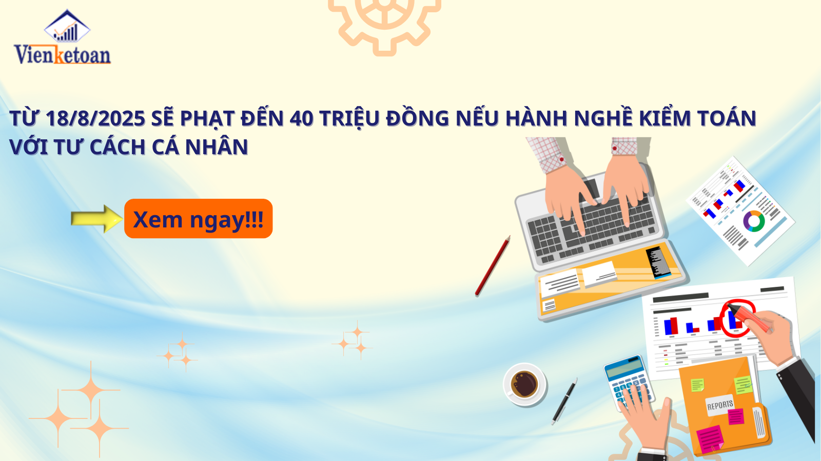 Từ 18/8/2025 sẽ phạt đến 40 triệu đồng nếu hành nghề kiểm toán với tư cách cá nhân Từ 18/8/2025 sẽ phạt đến 40 triệu đồng nếu hành nghề kiểm toán với tư cách cá nhân